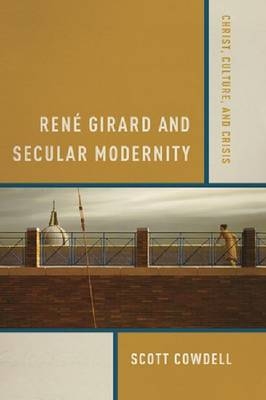 Rene Girard and Secular Modernity -  Scott Cowdell