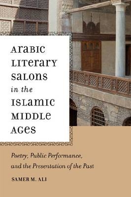 Arabic Literary Salons in the Islamic Middle Ages -  Samer M. Ali