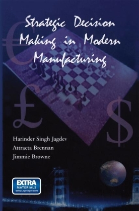 Strategic Decision Making in Modern Manufacturing - Jimmie Browne, Harinder S. Jagdev, Attracta Brennan