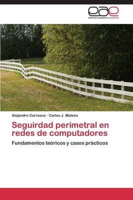 Seguirdad perimetral en redes de computadores - Alejandro Carrasco, Carlos J. Mateos