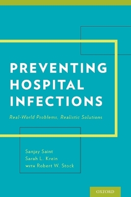 Preventing Hospital Infections - Sanjay Saint, Sarah Krein, Robert Stock