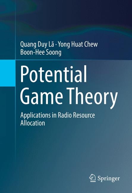 Potential Game Theory - Quang Duy Lã, Yong Huat Chew, Boon-Hee Soong