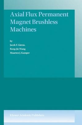 Axial Flux Permanent Magnet Brushless Machines - Jacek F. Gieras, Rong-Jie Wang, Maarten J. Kamper