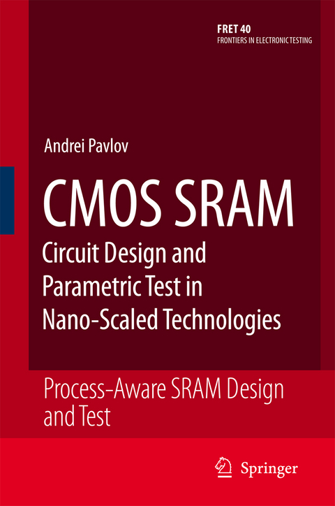 CMOS SRAM Circuit Design and Parametric Test in Nano-Scaled Technologies - Andrei Pavlov, Manoj Sachdev