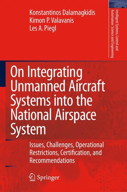 On Integrating Unmanned Aircraft Systems into the National Airspace System - Konstantinos Dalamagkidis, Kimon P. Valavanis, Les A. Piegl
