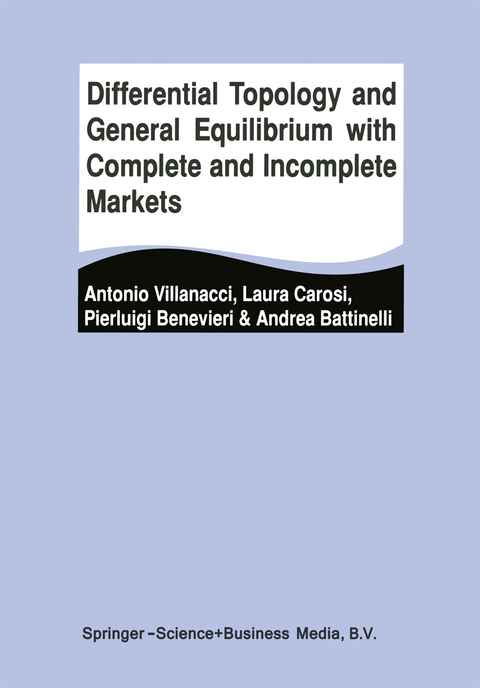 Differential Topology and General Equilibrium with Complete and Incomplete Markets - Antonio Villanacci, Laura Carosi, Pierluigi Benevieri, Andrea Battinelli