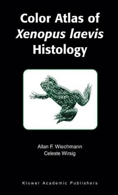 Color Atlas of Xenopus Laevis Histology - Allan F. Wiechmann, Celeste Wirsig-Wiechmann