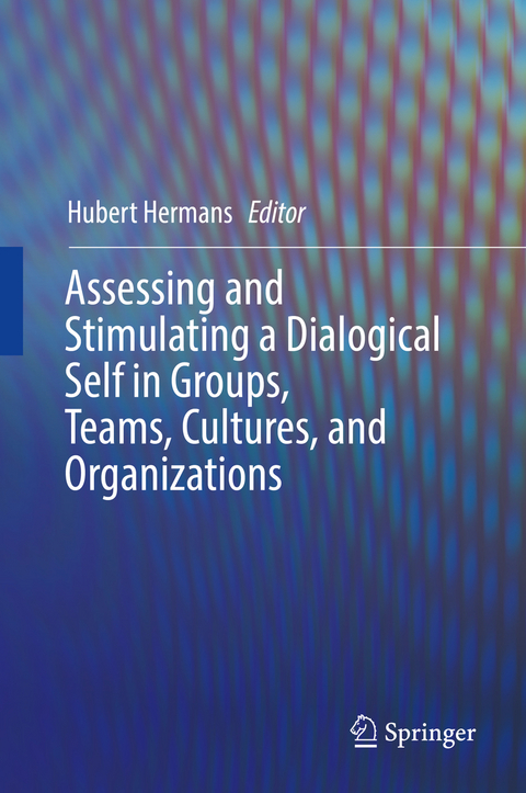 Assessing and Stimulating a Dialogical Self in Groups, Teams, Cultures, and Organizations - 