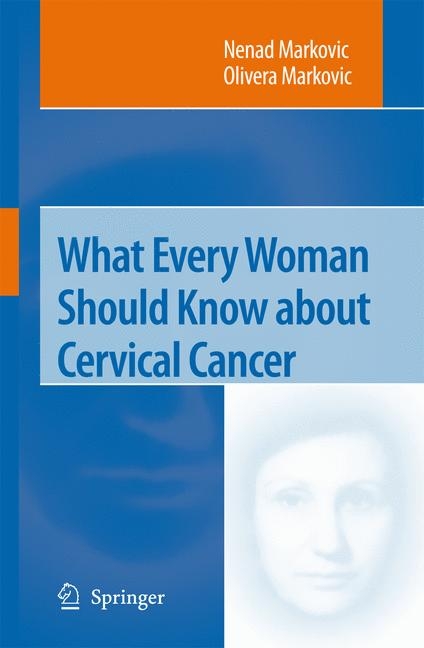 What Every Woman Should Know About Cervical Cancer - Nenad S. Markovic, Olivera Markovic