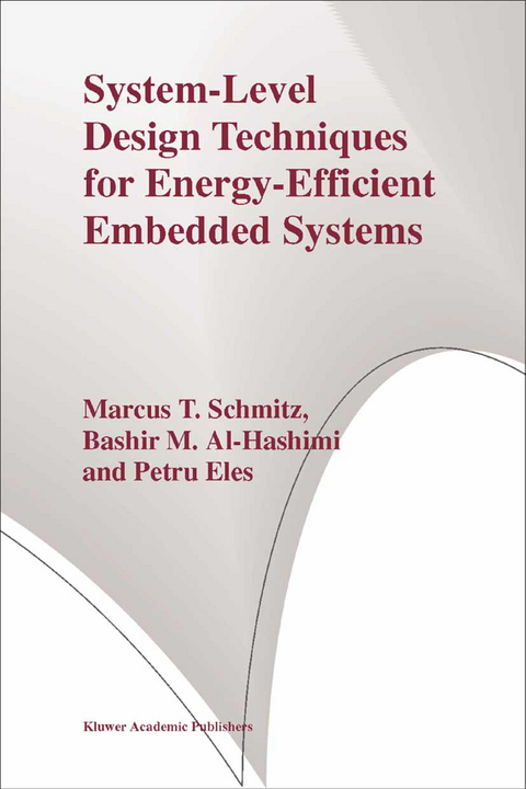 System-Level Design Techniques for Energy-Efficient Embedded Systems - Marcus T. Schmitz, Bashir M. Al-Hashimi, Petru Eles