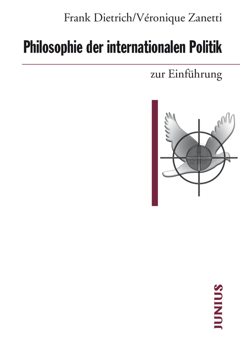 Philosophie der internationalen Politik zur Einführung - Frank Dietrich, Véronique Zanetti