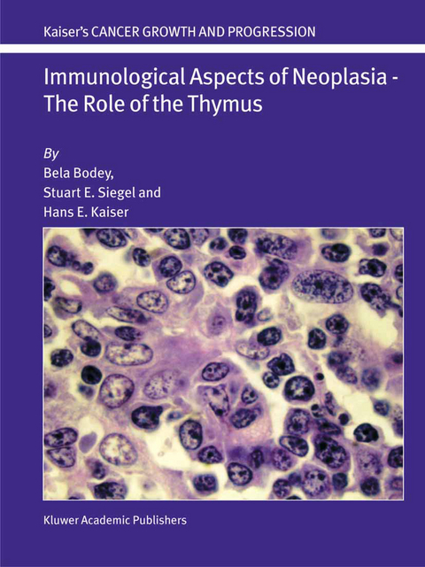 Immunological Aspects of Neoplasia — The Role of the Thymus - Bela Bodey, Stuart E. Siegel, Hans E. Kaiser