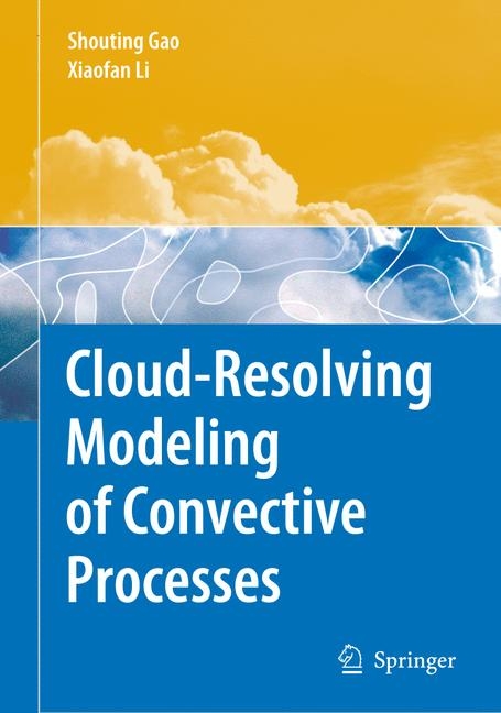 Cloud-resolving Modeling of Convective Processes - Shouting Gao, Xiaofan Li
