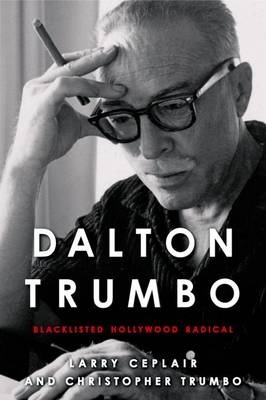 Dalton Trumbo - Larry Ceplair, Christopher Trumbo