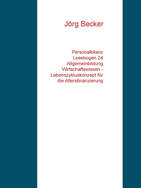 Personalbilanz Lesebogen 24 Allgemeinbildung Wirtschaftswissen - Lebenszykluskonzept für die Altersfinanzierung -  Jörg Becker