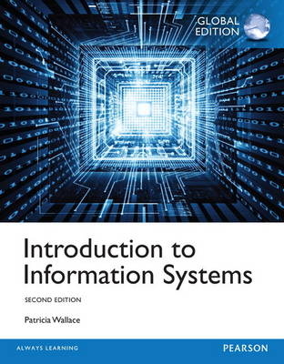 Introduction to Information Systems, Global Edition -- MyLab MIS with Pearson eText - Patricia Wallace