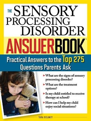 The Sensory Processing Disorder Answer Book - Tara Delaney