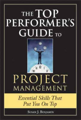 The Top Performer's Guide to Project Management - Susan J. Benjamin