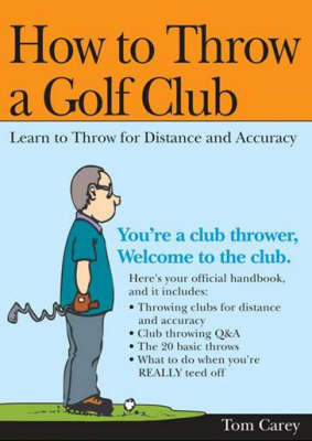 How to Throw a Golf Club - Tom Carey