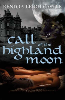 Call of the Highland Moon - Kendra Leigh Castle