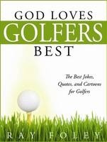 God Loves Golfers Best - Ray Foley