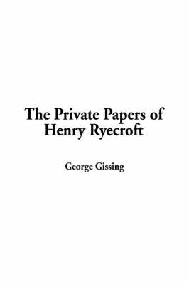 The Private Papers of Henry Ryecroft - George Gissing