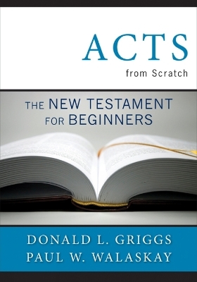 Acts from Scratch - Donald L. Griggs,  Paul W. Walasky