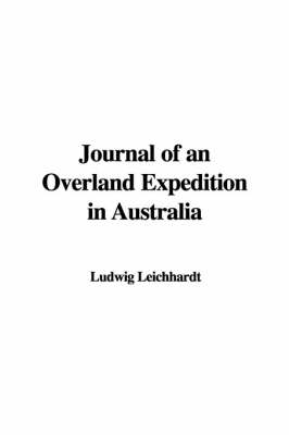 Journal of an Overland Expedition in Australia - Ludwig Leichhardt