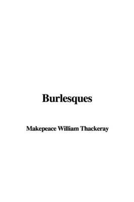 Burlesques - William Makepeace Thackeray