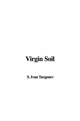 Virgin Soil - Ivan Sergeevich Turgenev