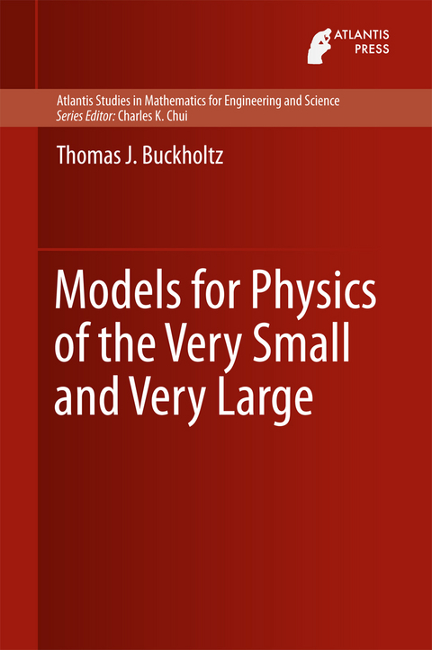 Models for Physics of the Very Small and Very Large -  Thomas J. Buckholtz