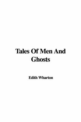 Tales of Men and Ghosts - Edith Wharton