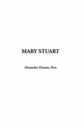 Mary Stuart - pere Alexandre Dumas
