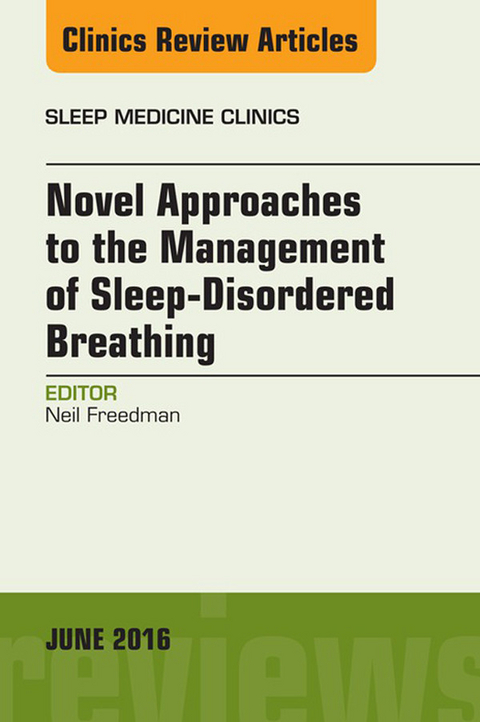 Novel Approaches to the Management of Sleep-Disordered Breathing, An Issue of Sleep Medicine Clinics -  Neil Freedman
