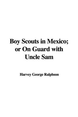 Boy Scouts in Mexico - G Harvey Ralphson