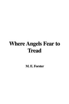 Where Angels Fear to Tread - E M Forster