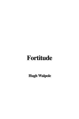 Fortitude - Hugh Walpole