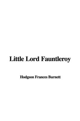 Little Lord Fauntleroy - Frances Hodgson Burnett