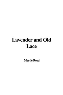 Lavender and Old Lace - Myrtle Reed