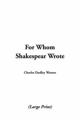 For Whom Shakespeare Wrote - Charles Dudley Warner