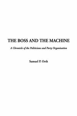 The Boss and the Machine - Samuel P Orth
