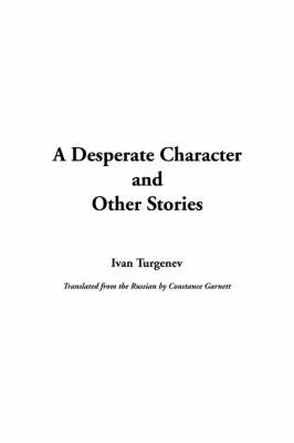 A Desperate Character and Other Stories - Ivan Sergeevich Turgenev