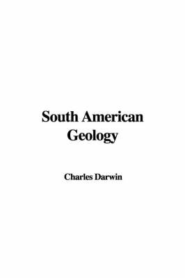 South American Geology - Professor Charles Darwin
