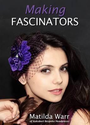 Making Fascinators - Matilda Warr