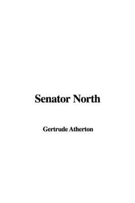 Senator North - Gertrude Franklin Horn Atherton
