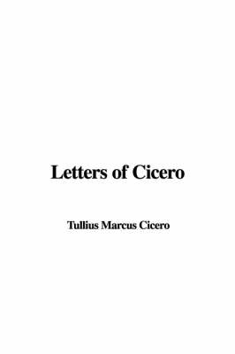 Letters of Cicero - Marcus Tullius Cicero