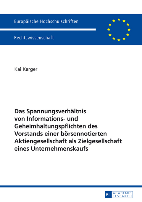 Das Spannungsverhältnis von Informations- und Geheimhaltungspflichten des Vorstands einer börsennotierten Aktiengesellschaft als Zielgesellschaft eines Unternehmenskaufs - Kai Kerger