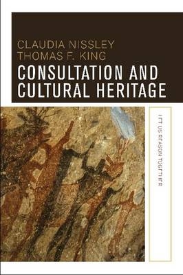 Consultation and Cultural Heritage -  Thomas F King,  Claudia Nissley