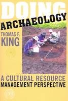 Doing Archaeology -  Thomas F King