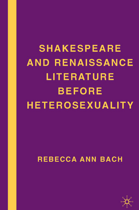 Shakespeare and Renaissance Literature before Heterosexuality - R. Bach